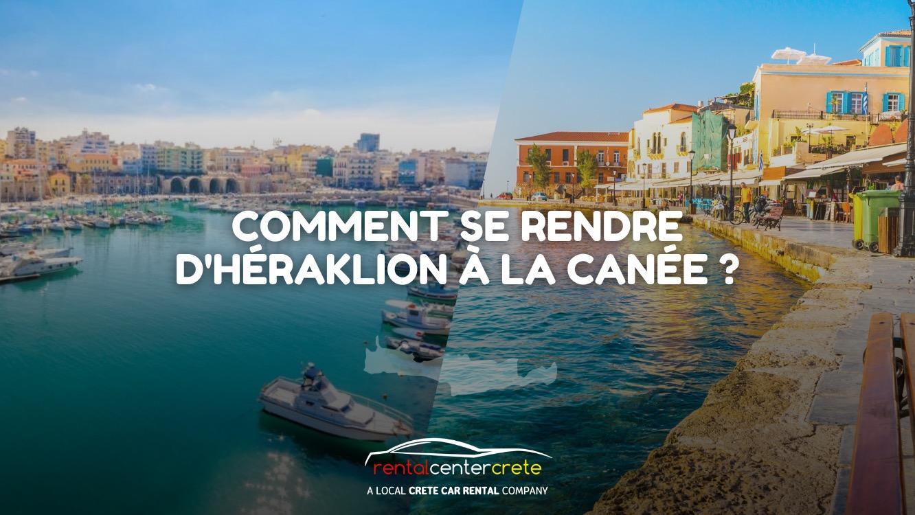 Comment aller d'Héraklion à La Canée?